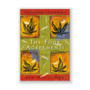 The Four Agreements: A Practical Guide to Personal Freedom