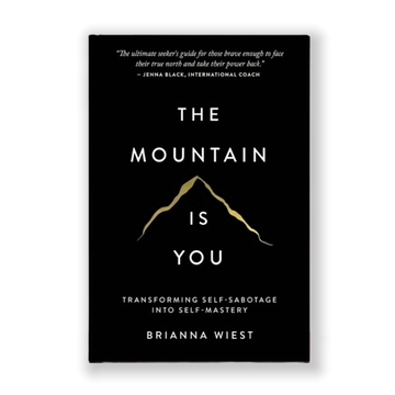 The Mountain Is You: Transforming Self-Sabotage Into Self-Mastery