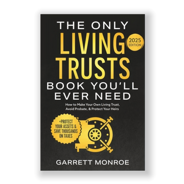 The Only Living Trusts Book You’ll Ever Need by GARRETT MONROE 2025 Edition